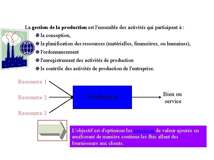 La gestion de la production est l'ensemble des activités qui participent à : la