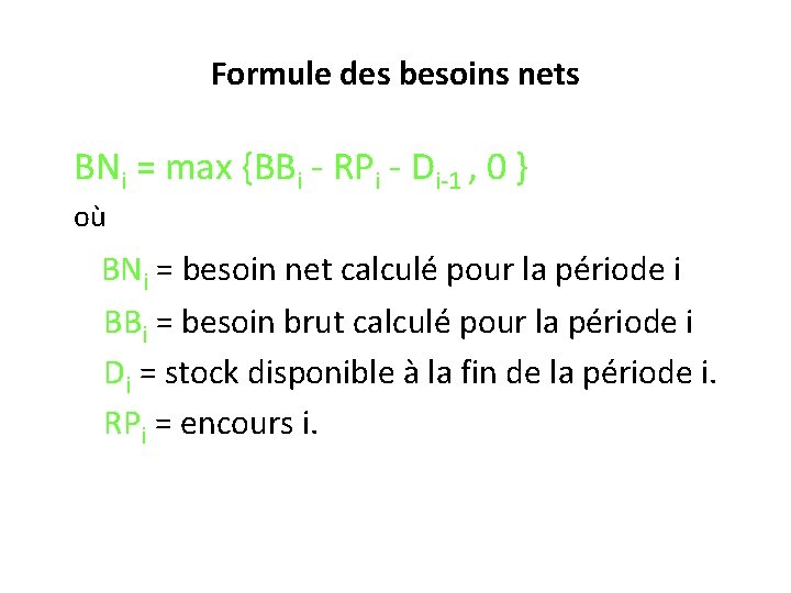 Formule des besoins nets BNi = max {BBi - RPi - Di-1 , 0