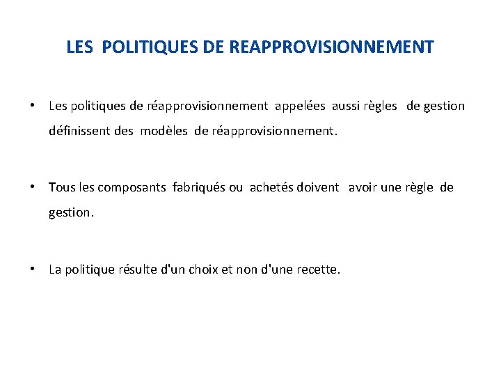 LES POLITIQUES DE REAPPROVISIONNEMENT • Les politiques de réapprovisionnement appelées aussi règles de gestion