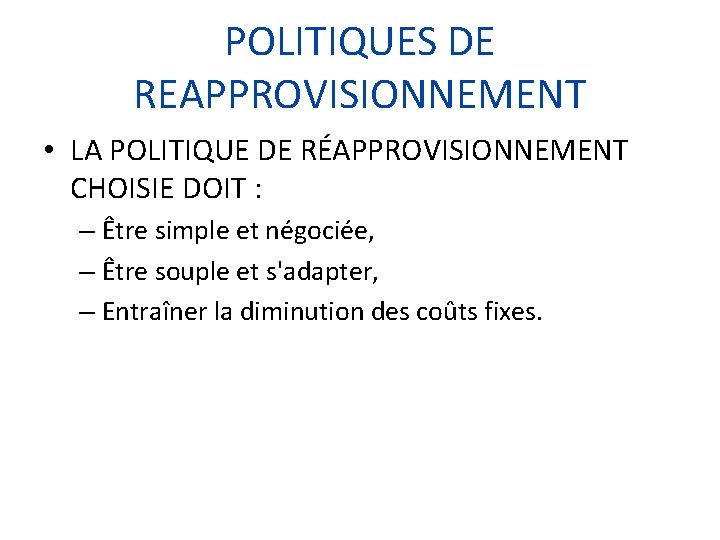 POLITIQUES DE REAPPROVISIONNEMENT • LA POLITIQUE DE RÉAPPROVISIONNEMENT CHOISIE DOIT : – Être simple