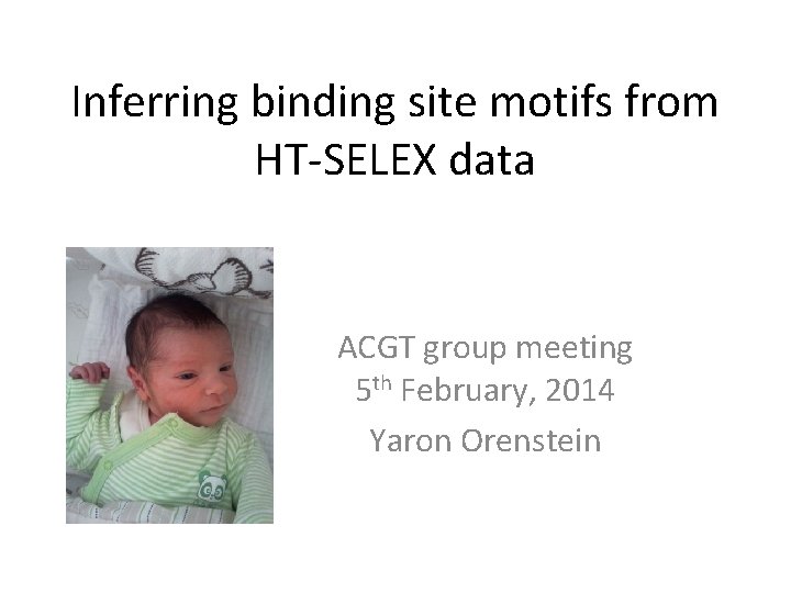 Inferring binding site motifs from HT-SELEX data ACGT group meeting 5 th February, 2014