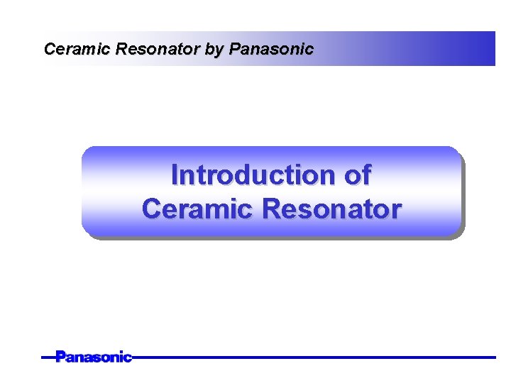 Ceramic Resonator by Panasonic Introduction of Ceramic Resonator 