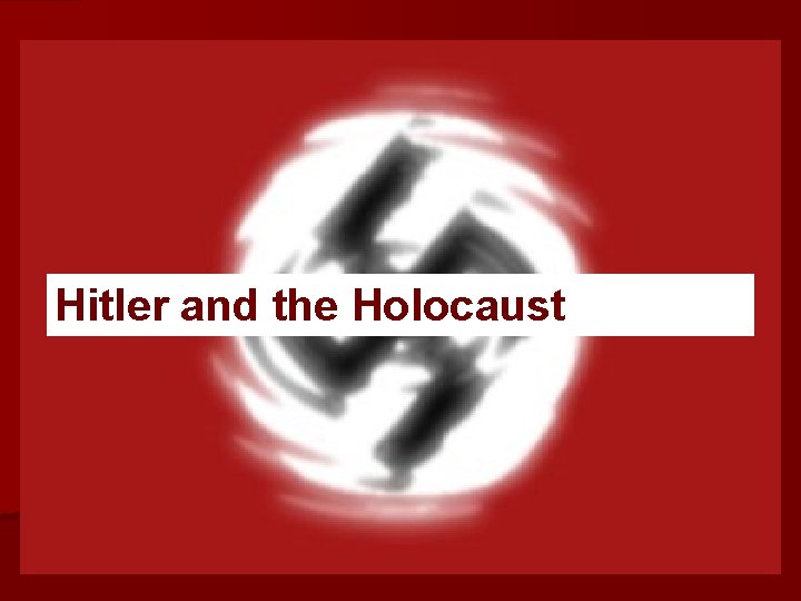Hitler and the Holocaust Hitler and the Holocaust