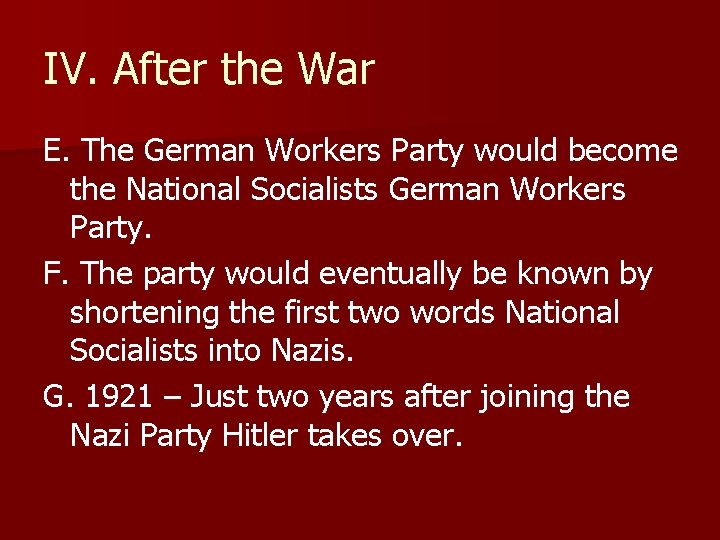 IV. After the War E. The German Workers Party would become the National Socialists IV. After the War E. The German Workers Party would become the National Socialists