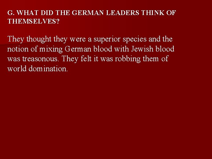 G. WHAT DID THE GERMAN LEADERS THINK OF THEMSELVES? They thought they were a G. WHAT DID THE GERMAN LEADERS THINK OF THEMSELVES? They thought they were a
