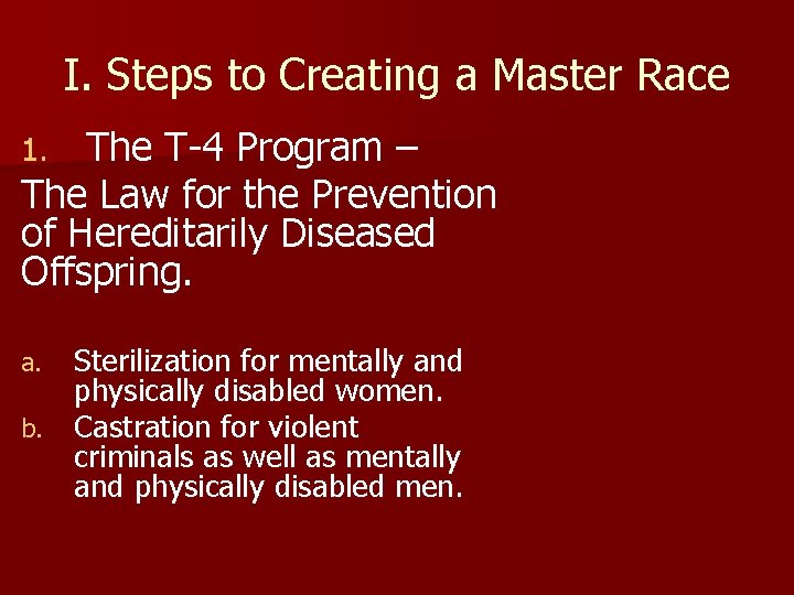 I. Steps to Creating a Master Race The T-4 Program – The Law for I. Steps to Creating a Master Race The T-4 Program – The Law for