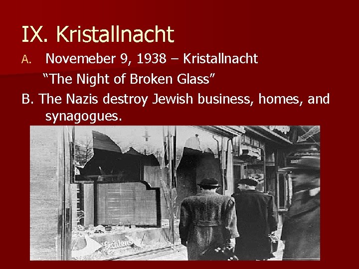 IX. Kristallnacht Novemeber 9, 1938 – Kristallnacht “The Night of Broken Glass” B. The IX. Kristallnacht Novemeber 9, 1938 – Kristallnacht “The Night of Broken Glass” B. The
