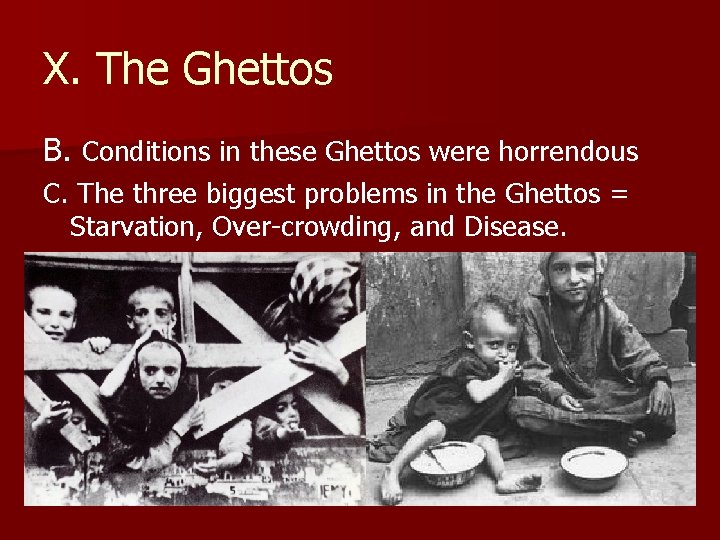 X. The Ghettos B. Conditions in these Ghettos were horrendous C. The three biggest X. The Ghettos B. Conditions in these Ghettos were horrendous C. The three biggest
