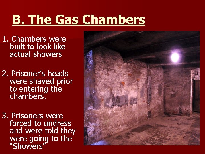 B. The Gas Chambers 1. Chambers were built to look like actual showers 2. B. The Gas Chambers 1. Chambers were built to look like actual showers 2.