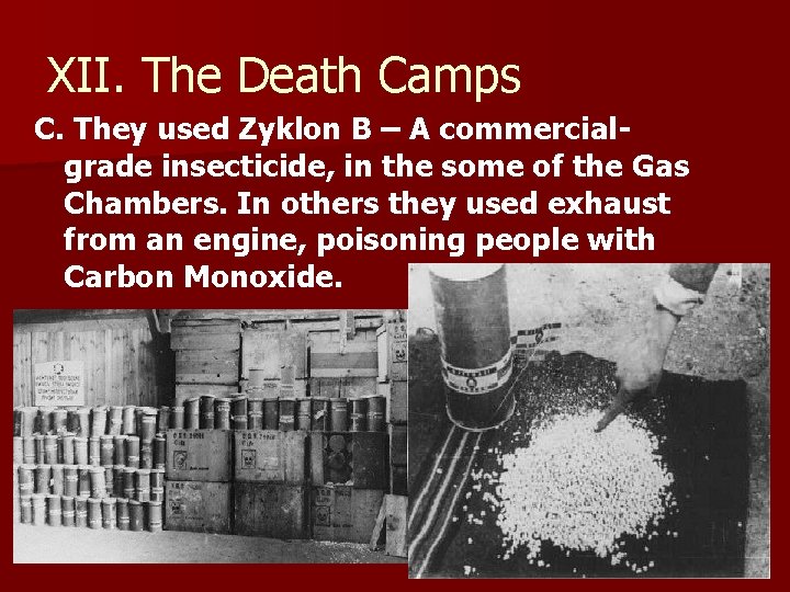 XII. The Death Camps C. They used Zyklon B – A commercialgrade insecticide, in XII. The Death Camps C. They used Zyklon B – A commercialgrade insecticide, in