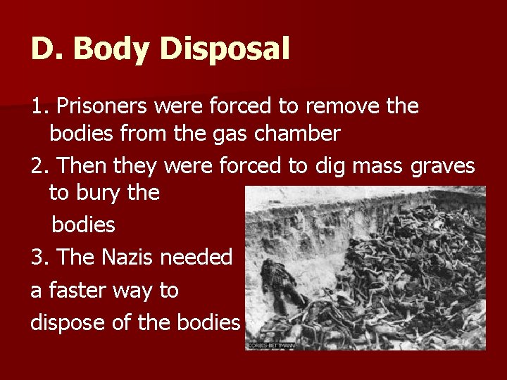 D. Body Disposal 1. Prisoners were forced to remove the bodies from the gas D. Body Disposal 1. Prisoners were forced to remove the bodies from the gas