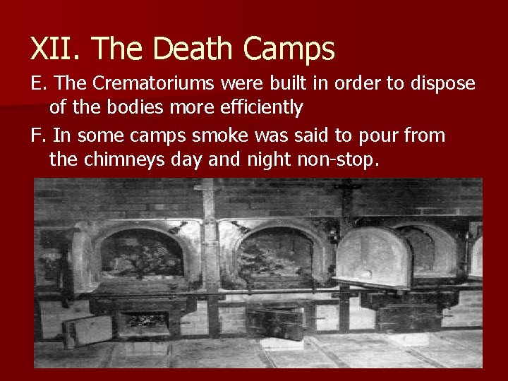 XII. The Death Camps E. The Crematoriums were built in order to dispose of XII. The Death Camps E. The Crematoriums were built in order to dispose of
