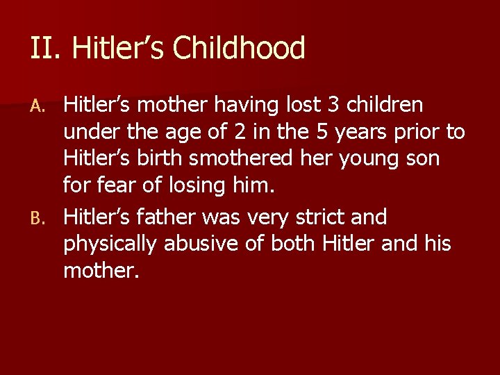 II. Hitler’s Childhood Hitler’s mother having lost 3 children under the age of 2 II. Hitler’s Childhood Hitler’s mother having lost 3 children under the age of 2
