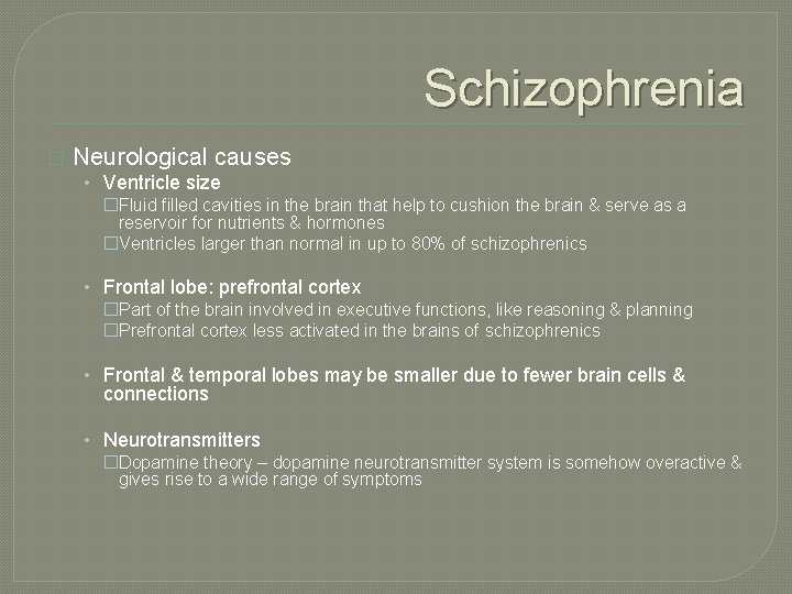 Schizophrenia � Neurological causes • Ventricle size �Fluid filled cavities in the brain that