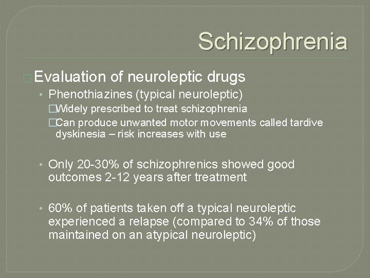 Schizophrenia � Evaluation of neuroleptic drugs • Phenothiazines (typical neuroleptic) �Widely prescribed to treat