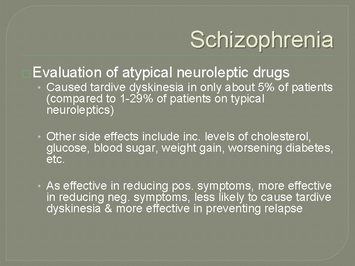 Schizophrenia � Evaluation of atypical neuroleptic drugs • Caused tardive dyskinesia in only about