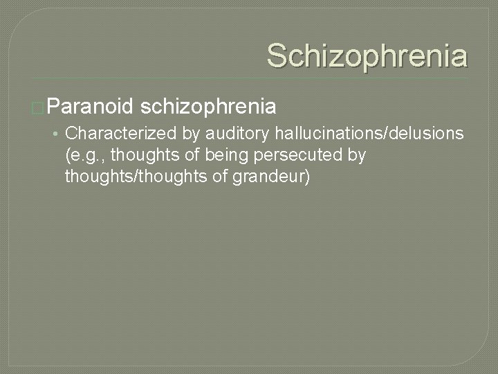 Schizophrenia �Paranoid schizophrenia • Characterized by auditory hallucinations/delusions (e. g. , thoughts of being