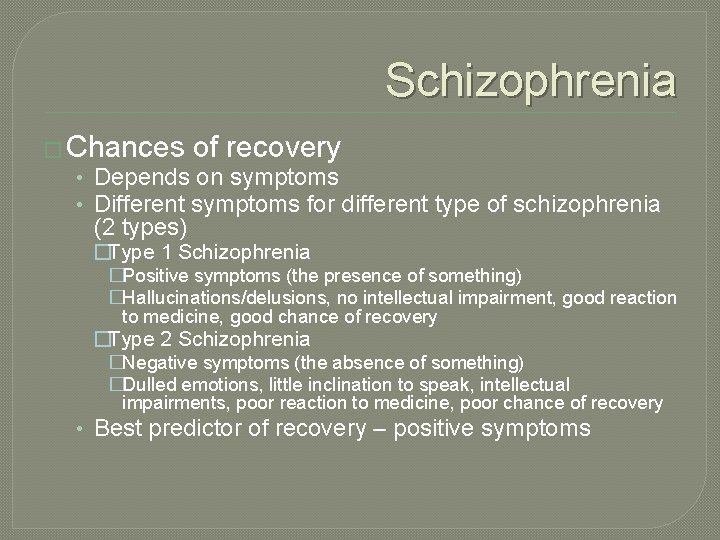 Schizophrenia � Chances of recovery • Depends on symptoms • Different symptoms for different
