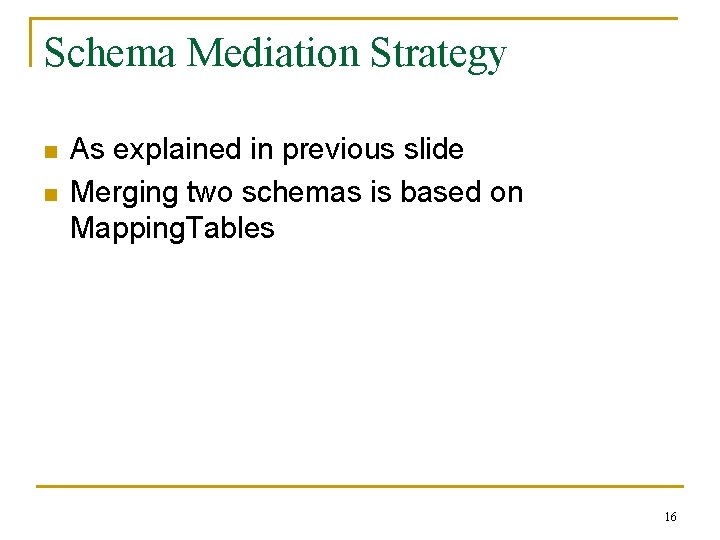 Schema Mediation Strategy n n As explained in previous slide Merging two schemas is