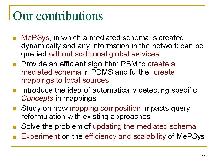 Our contributions n n n Me. PSys, in which a mediated schema is created