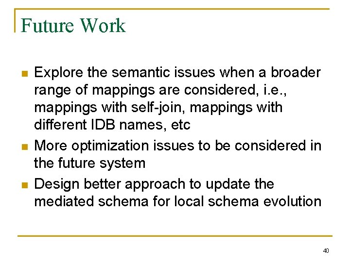 Future Work n n n Explore the semantic issues when a broader range of