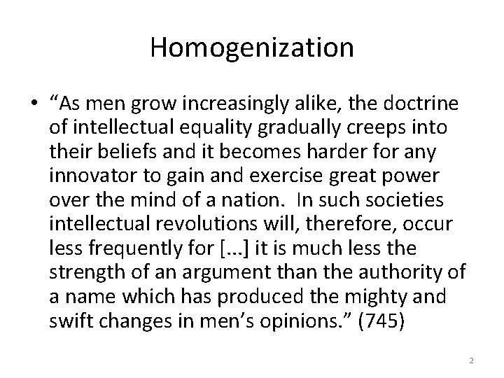 Homogenization • “As men grow increasingly alike, the doctrine of intellectual equality gradually creeps