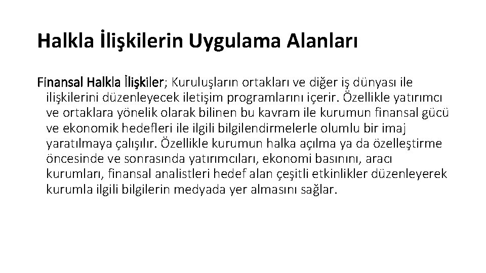 Halkla İlişkilerin Uygulama Alanları Finansal Halkla İlişkiler; Kuruluşların ortakları ve diğer iş dünyası ile