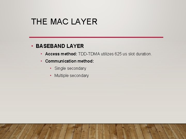 THE MAC LAYER • BASEBAND LAYER • Access method: TDD-TDMA utilizes 625 us slot