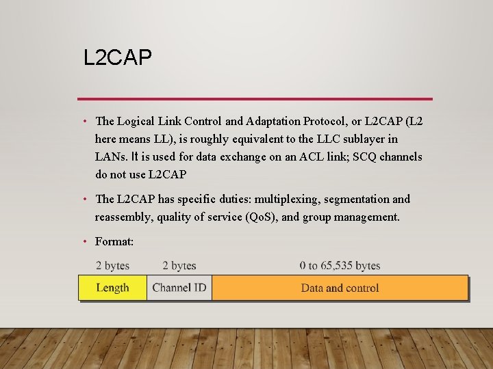 L 2 CAP • The Logical Link Control and Adaptation Protocol, or L 2