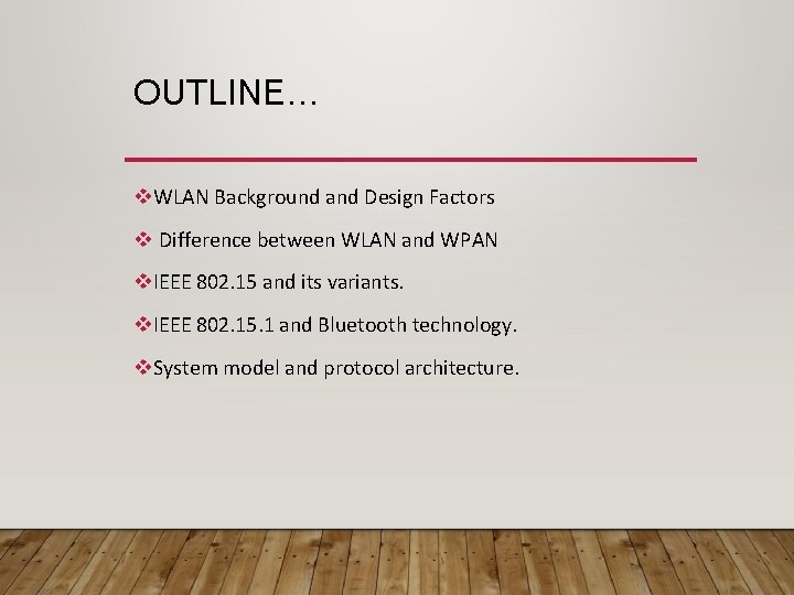 OUTLINE… v. WLAN Background and Design Factors v Difference between WLAN and WPAN v.