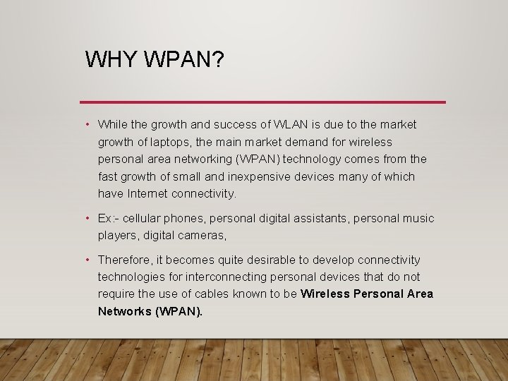 WHY WPAN? • While the growth and success of WLAN is due to the