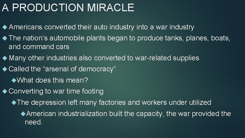 A PRODUCTION MIRACLE Americans converted their auto industry into a war industry The nation’s