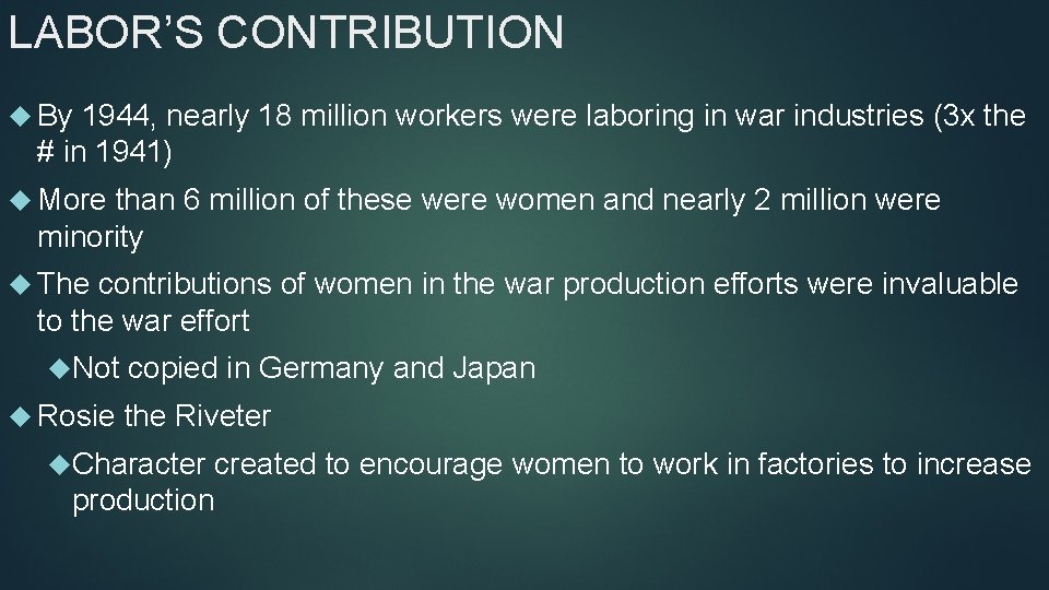 LABOR’S CONTRIBUTION By 1944, nearly 18 million workers were laboring in war industries (3