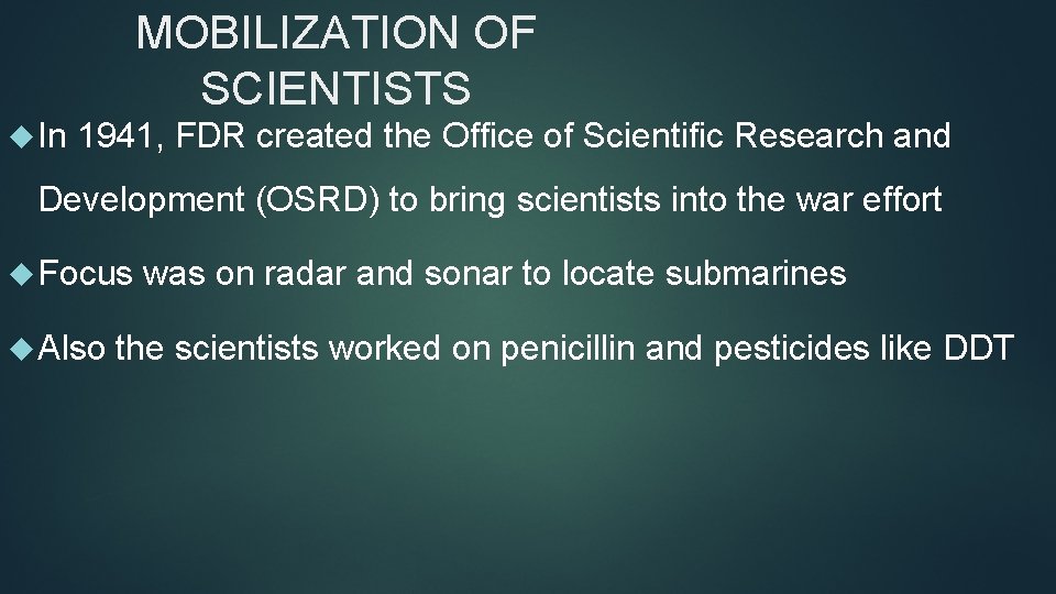 MOBILIZATION OF SCIENTISTS In 1941, FDR created the Office of Scientific Research and Development