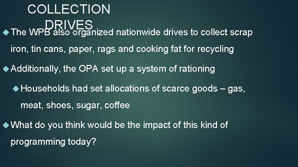 COLLECTION DRIVES The WPB also organized nationwide drives to collect scrap iron, tin cans,