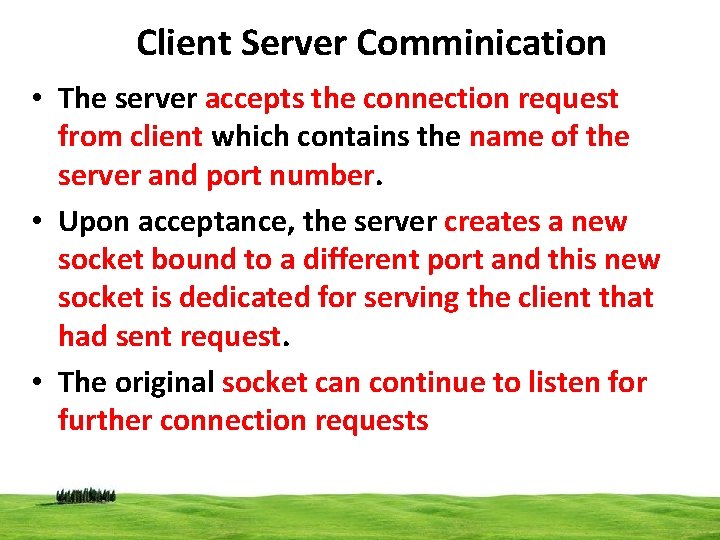 Client Server Comminication • The server accepts the connection request from client which contains
