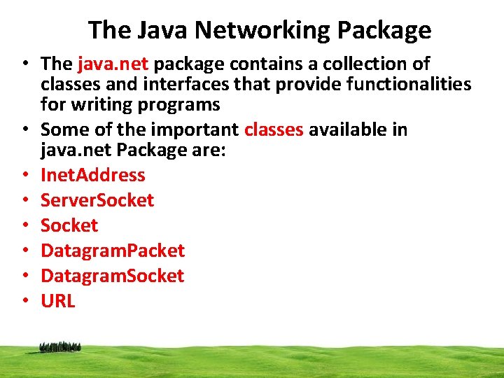 The Java Networking Package • The java. net package contains a collection of classes