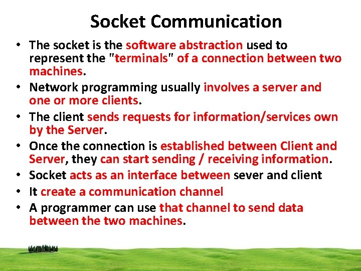Socket Communication • The socket is the software abstraction used to represent the "terminals"