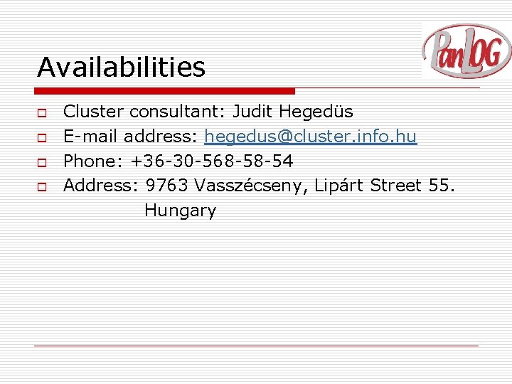 Availabilities o o Cluster consultant: Judit Hegedüs E-mail address: hegedus@cluster. info. hu Phone: +36