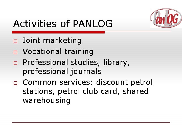 Activities of PANLOG o o Joint marketing Vocational training Professional studies, library, professional journals