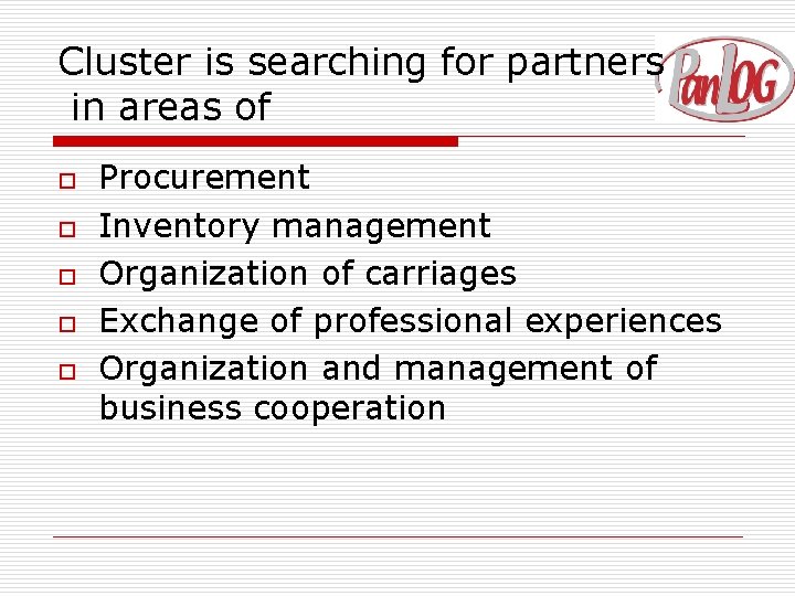 Cluster is searching for partners in areas of o o o Procurement Inventory management