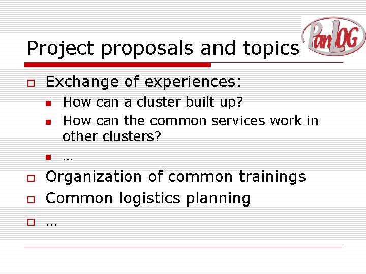 Project proposals and topics o Exchange of experiences: n n n o o o