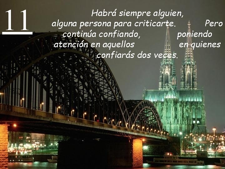 11 Habrá siempre alguien, alguna persona para criticarte. Pero continúa confiando, poniendo atención en