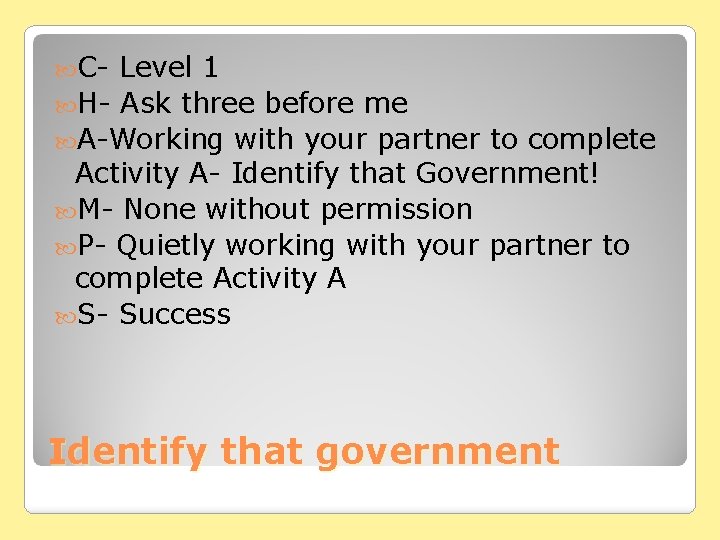  C- Level 1 H- Ask three before me A-Working with your partner to