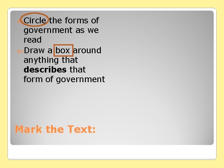  Circle the forms of government as we read Draw a box around anything