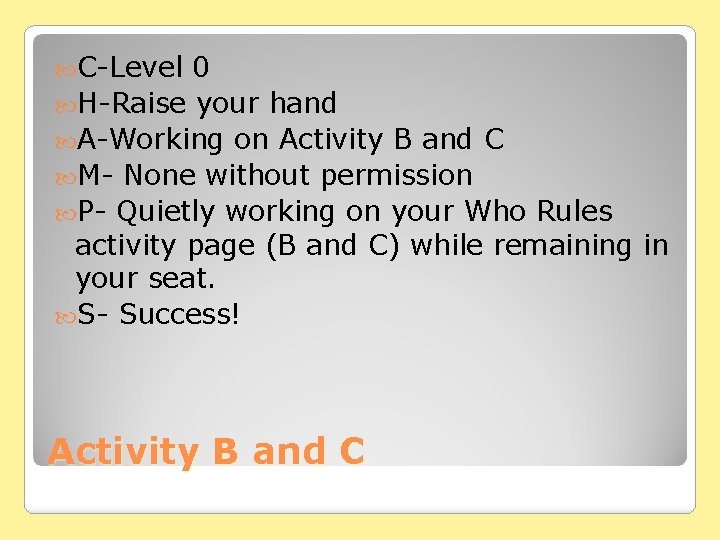  C-Level 0 H-Raise your hand A-Working on Activity B and C M- None