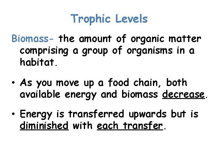 Trophic Levels Biomass- the amount of organic matter comprising a group of organisms in