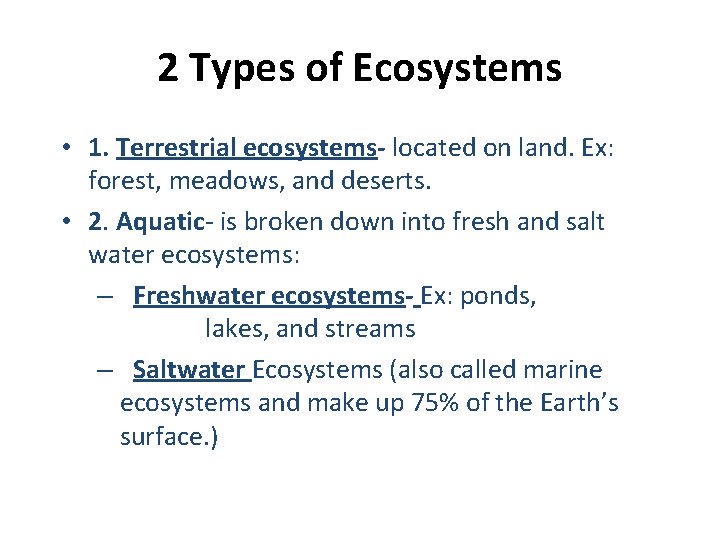2 Types of Ecosystems • 1. Terrestrial ecosystems- located on land. Ex: forest, meadows,