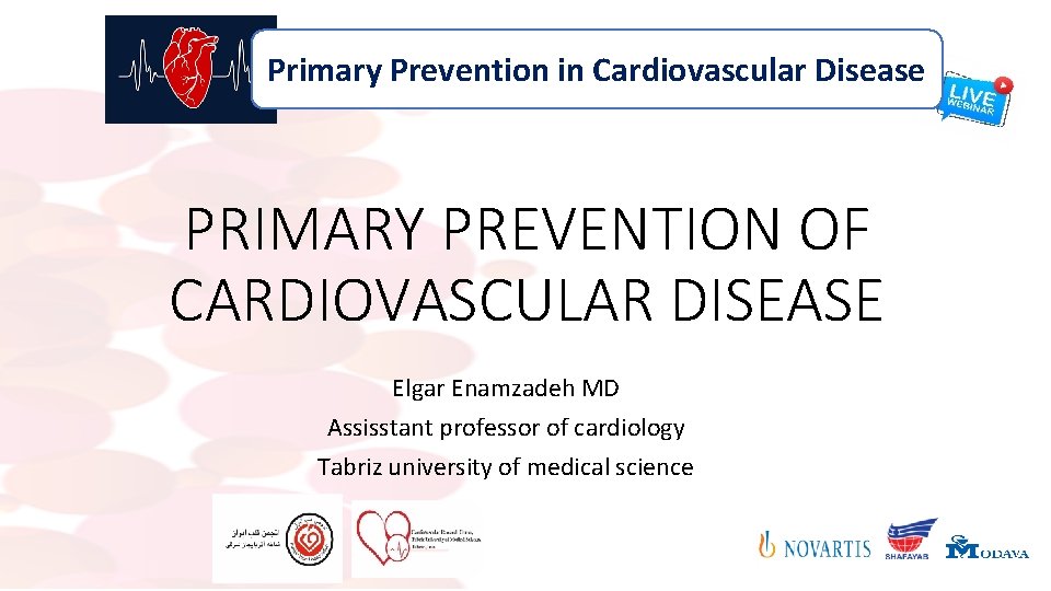 Primary Prevention in Cardiovascular Disease PRIMARY PREVENTION OF CARDIOVASCULAR DISEASE Elgar Enamzadeh MD Assisstant