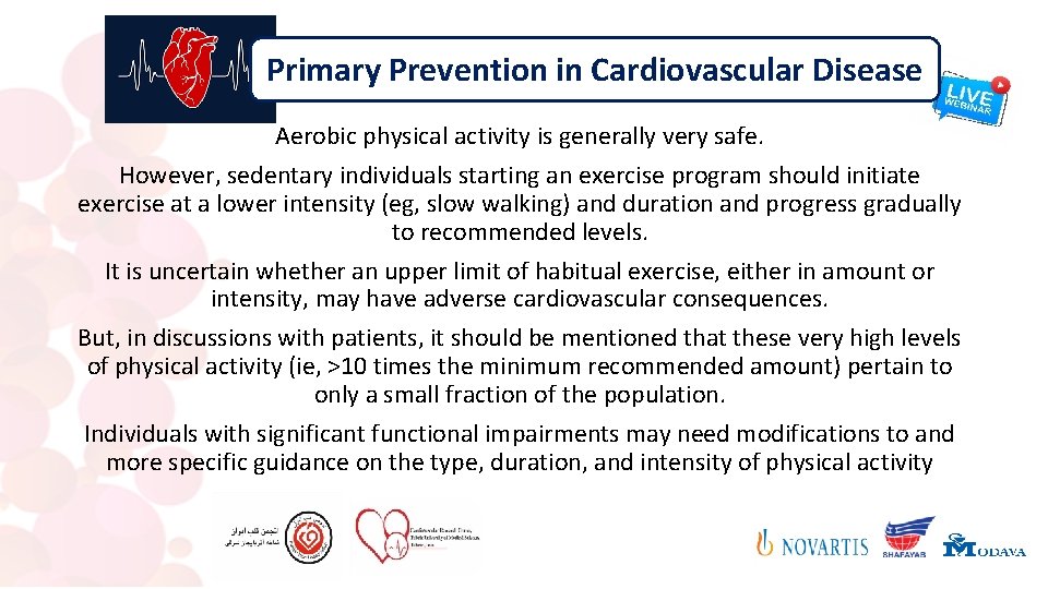 Primary Prevention in Cardiovascular Disease Aerobic physical activity is generally very safe. However, sedentary